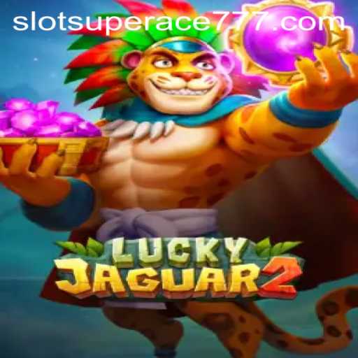 Unveiling the Thrills of Luckyjaguar2: Exploring Its Features and Rules with SUPERACE777